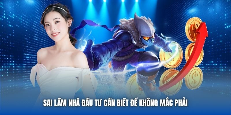 Sai lầm nhà đầu tư cần biết để không mắc phải